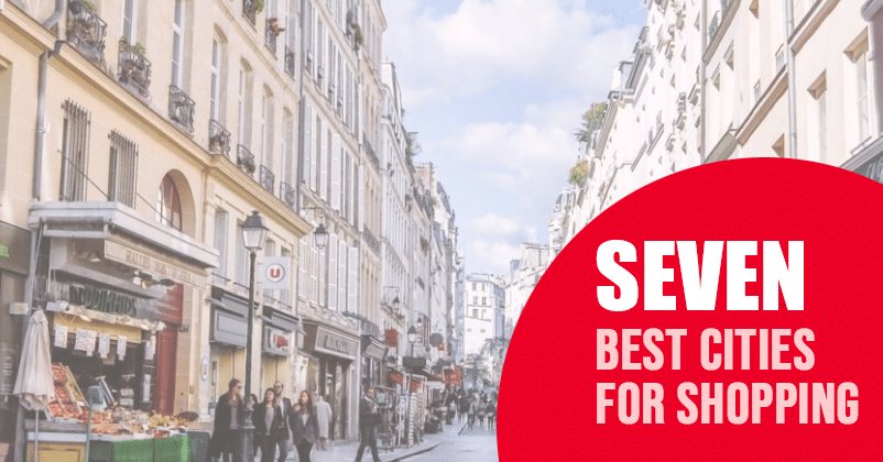 7 Best Ranked Cities For Shopping Around The World